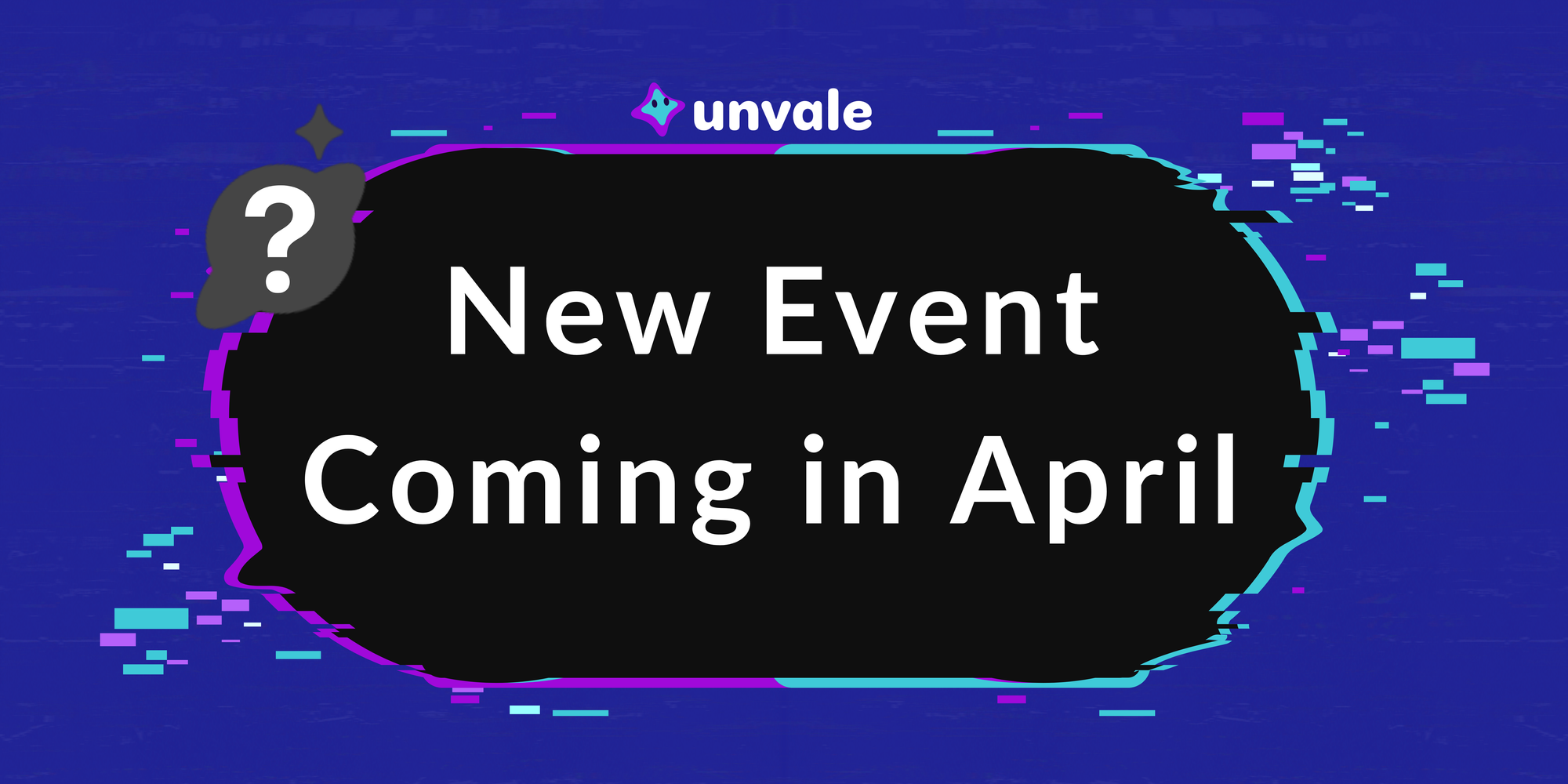 Blue and purple glitchy frame surrounds the text "New Event Coming in April"